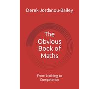 The Obvious Book of Maths: From Nothing to Competence
