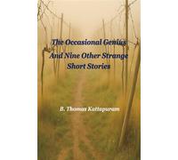 The Occasional Genius and Nine Other Strange Short Stories - B. Thomas Kattapuram - BookBaby - ebook (ePub) - Livre