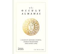 The Occult Almanac: A Year of Esoteric Events, Sacred Traditions and Secret Lore