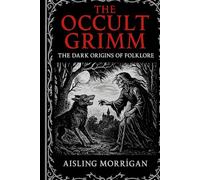 The Occult Grimm: Forbidden Tales and Their Hidden Meanings