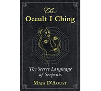 The Occult I Ching: The Secret Language of Serpents