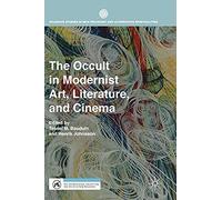 The Occult In Modernist Art, Literature, And Cinema (Palgrave Studies In New Religions And Alternative Spiritualities)