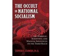 The Occult in National Socialism: The Symbolic, Scientific, and Magical Influences on the Third Reich
