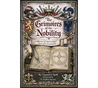 The Occult Libraries of the Nobility: A Reference of Grimoires from Past to Present