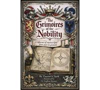 The Occult Libraries of the Nobility: A Reference of Grimoires from Past to Present