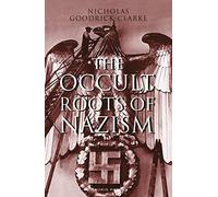 The Occult Roots of Nazism: Secret Aryan Cults and Their Influence on Nazi Ideology