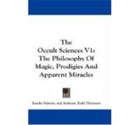 The Occult Sciences V1: The Philosophy of Magic, Prodigies and Apparent Miracles Salverte, Eusebe (Auteur)