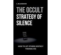 The Occult Strategy of Silence: How to Let Others Destroy Themselves