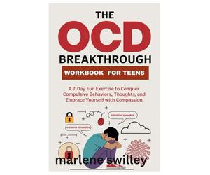 The OCD Breakthrough Workbook for Teens.: A 7-Day Fun Exercise to Conquer Compulsive Behaviors, Intrusive Thoughts, and Embrace Yourself with Compassion.
