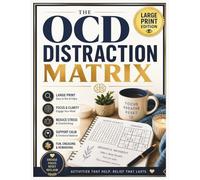 The OCD Distraction Matrix: Cognitive Puzzles, Grounding Exercises, and Interactive Logic Games to Manage Intrusive Thoughts and Find Panic Relief