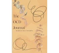 The OCD Journey Journal: Organize Your Thoughts, Ease Your Mind