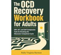 The OCD Recovery Workbook for AdultsThe OCD Recovery Workbook for Adults: ERP, ACT, and Self-Compassion Tools for Breaking the Obsession-Compulsion Cycle