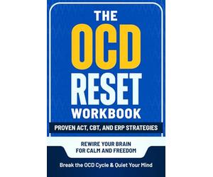 The OCD Reset Workbook: Proven ACT, CBT, and ERP Strategies to Break the OCD Cycle, Quiet Your Mind, and Rewire Your Brain for Calm and Freedom