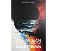 The Ocean Between Light and Darkness (Illustrated Edition): An Emergent Universe: Book Four of Five