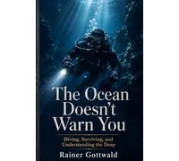 The Ocean Doesn't Warn You: Diving, Surviving, and Understanding the Deep