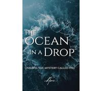 The Ocean in a Drop: Unravel The Mystery Called You