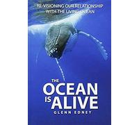 The Ocean Is Alive: Re-Visioning Our Relationship With The Living Ocean