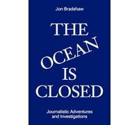 The Ocean Is Closed: Journalistic Adventures and Investigations