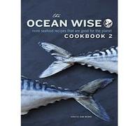 The Ocean Wise Cookbook 2: More Seafood Recipes That Are Good for the Planet - [Livre en VO] Jane Mundy (Auteur)