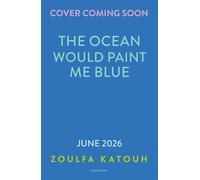 The Ocean Would Paint Me Blue From the author of global sensation AS LONG AS THE LEMON TREES GROW - Zoulfa Katouh - Bloomsbury YA - ebook (ePub) - Livre