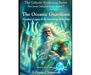 The Oceanic Guardians: Poseidon's Legacy & the Star Beings of the Deep - Black & White Edition