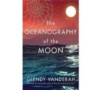 The Oceanography of the Moon by Glendy Vanderah Glendy Vanderah (Auteur)