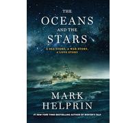 The Oceans and the Stars: A Sea Story, a War Story, a Love Story (a Novel)