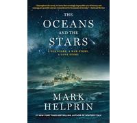 The Oceans and the Stars: A Sea Story, a War Story, a Love Story a Novel