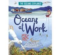 The Oceans Explored Oceans at Work by Claudia Martin Claudia Martin (Auteur)