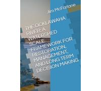 THE OCKLAWAHA RIVER: A WATERSHED SCALE FRAMEWORK FOR RESTORATION, MANAGEMENT, AND LONG TERM DECISION MAKING