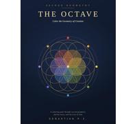 THE OCTAVE: Color the Geometry of Creation: A Meditative Coloring Journey Through Sacred Geometry, Ancient Symbols, and the Law of One