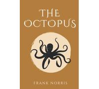 The Octopus: Part One of The Epic of The Wheat Trilogy (Annotated)