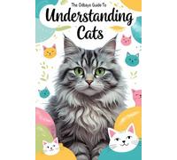 The Odbayo Guide To Understanding Cats: A Complete Guide To Cat Behavior, Emotions, And Communication