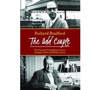 The Odd Couple: The Curious Friendship Between Kingsley Amis and Philip Larkin