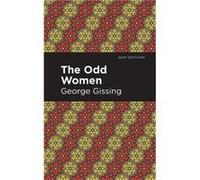The Odd Women by George Gissing George Gissing , Contributions by Mint Editions (Auteur)
