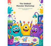 The Oddball Monster Workshop: A Draw, Color, and Create Activity Book for Kids Ages 5-8