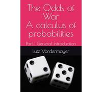 The Odds of War A calculus of probabilities: Part I General introduction