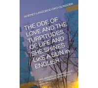 THE ODE OF LOVE AND THE TURPITUDES OF LIFE AND SHE SHINES LIKE A SUN in ENGLISH: ODE À L’AMOUR ET LES TURPITUDES DE LA VIE ET ELLE RAYONNE TEL UN SOLEIL en FRANÇAIS
