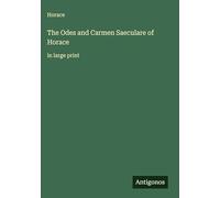 The Odes and Carmen Saeculare of Horace: in large print