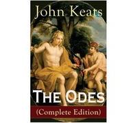 The Odes Complete Edition Ode on a Grecian Urn Ode to a Nightingale Ode to Apollo Ode to Indolence Ode to Psyche Ode to Fanny Ode to Melancholy - John Kea John KeatsJohn Keats (Auteur)
