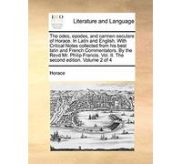 The Odes, Epodes, And Carmen Seculare Of Horace. In Latin And English. With Critical Notes Collected From His Best Latin And French Commentators. By T