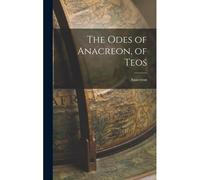 The Odes Of Anacreon, Of Teos
