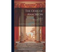The Odes Of Anacreon: Translated From The Greek Into English Verse, With Notes