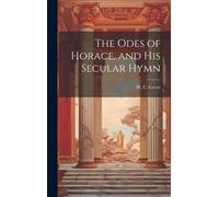 The Odes Of Horace, And His Secular Hymn