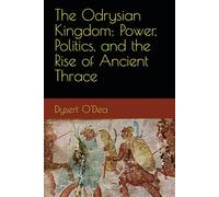 The Odrysian Kingdom: Power, Politics, and the Rise of Ancient Thrace
