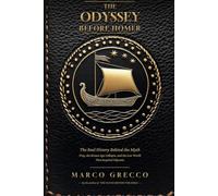 The Odyssey Before Homer: The Real History Behind the Myth - Troy, the Bronze Age Collapse, and the Lost World That Inspired Odysseus
