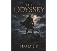The Odyssey: The Ancient Greek Epic of Myth and Adventure