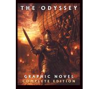 The Odyssey: The Complete Graphic Novel: From the Fall of Troy to the End of His Legendary Journey. Inspired by Homer’s Classic Tale.