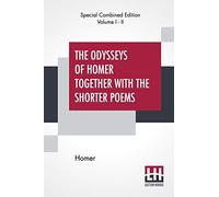 The Odysseys Of Homer Together With The Shorter Poems (Complete)