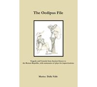 The Oedipus File: Tragedy And Comedy From Ancient Greece To The Roman Republic, With Summaries Of Plays For Improvisations